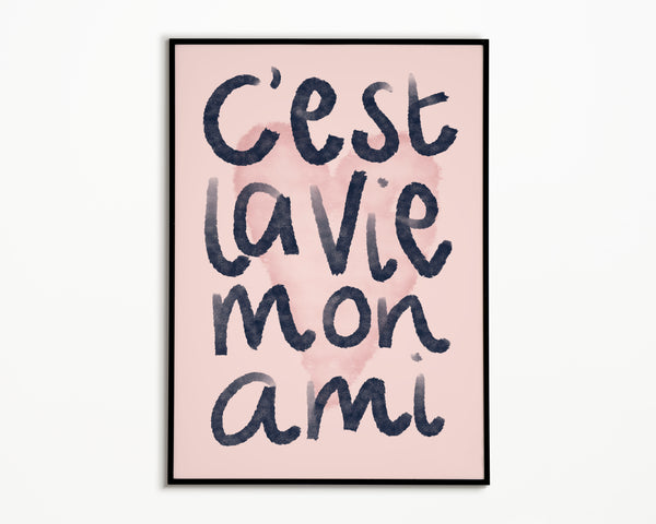 C'est La Vie Mon Ami print