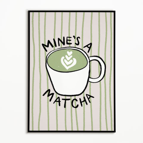 Mine’s A Matcha print